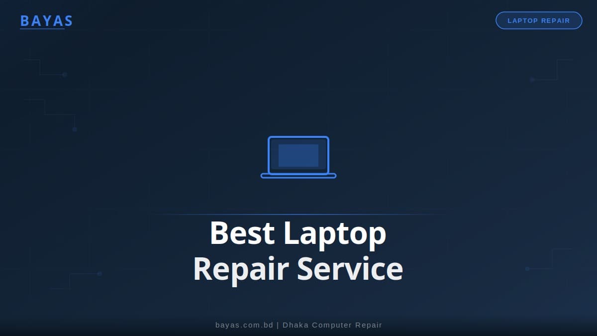 Best Laptop Repair Service Dhaka — Home Service, BDT Prices & Warranty (2026) — BAYAS Computer Repair Dhaka