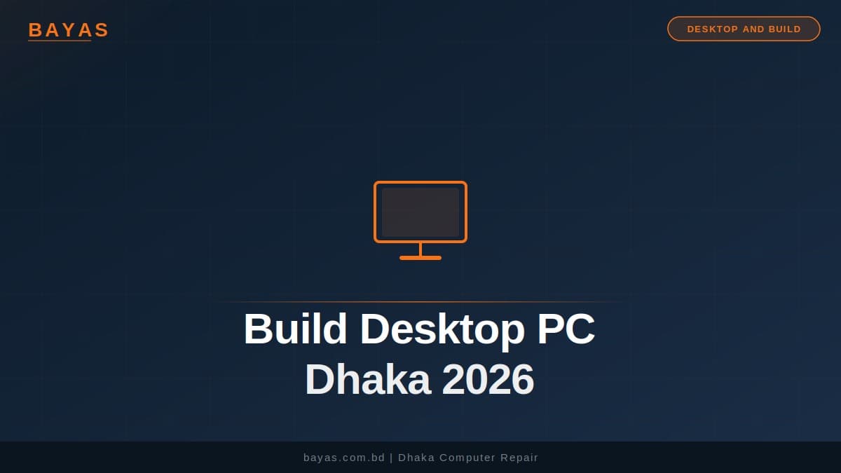 Build a Desktop PC in Dhaka — 2026 Guide for Beginners — BAYAS Computer Repair Dhaka