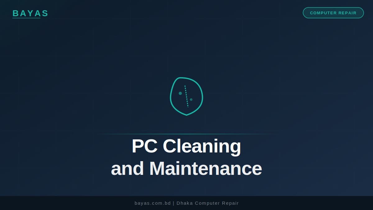 PC Cleaning & Computer Maintenance Service Dhaka — Professional Guide 2026 — BAYAS Computer Repair Dhaka