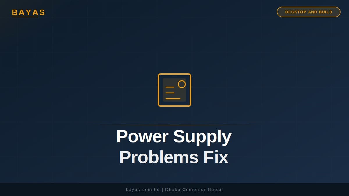 Computer Power Supply Problems in Bangladesh (2026 Guide) — BAYAS Computer Repair Dhaka