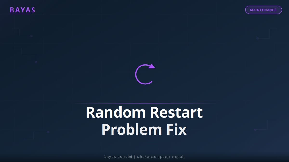 Computer Randomly Restarting in Dhaka — Causes & Fixes — BAYAS Computer Repair Dhaka