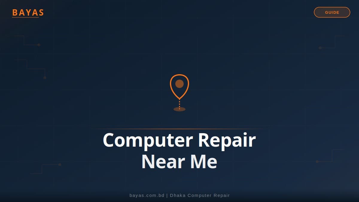 Computer Repair Near Me Dhaka — BAYAS Home Service, Same-Day (2026) — BAYAS Computer Repair Dhaka