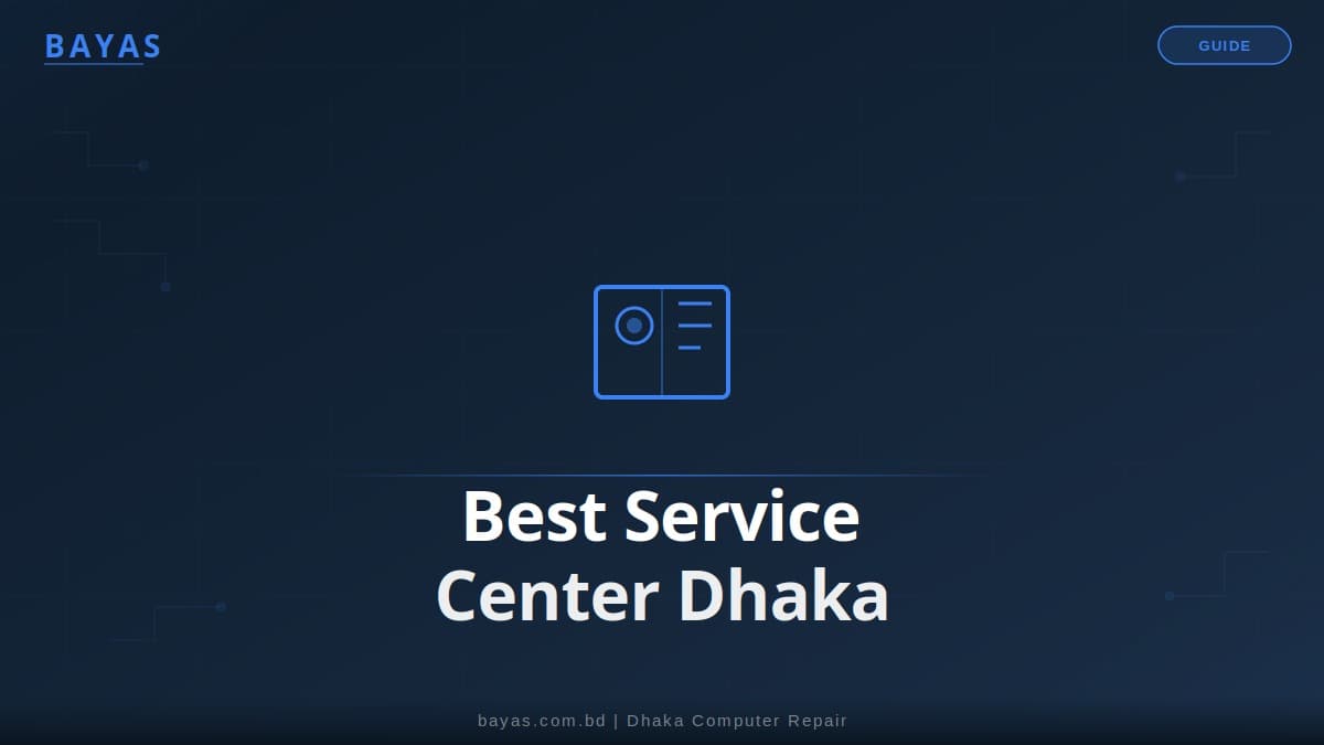Best Computer Service Center in Dhaka — BAYAS Home Service (2026) — BAYAS Computer Repair Dhaka
