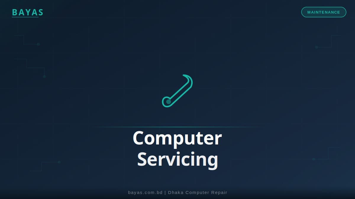 Computer Servicing in Dhaka — Keep Your PC Running Well — BAYAS Computer Repair Dhaka