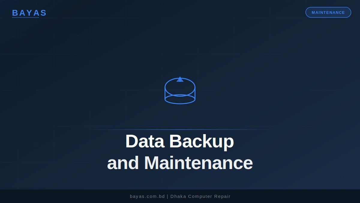 Data Backup & Maintenance Guide 2026 — Bangladesh — BAYAS Computer Repair Dhaka