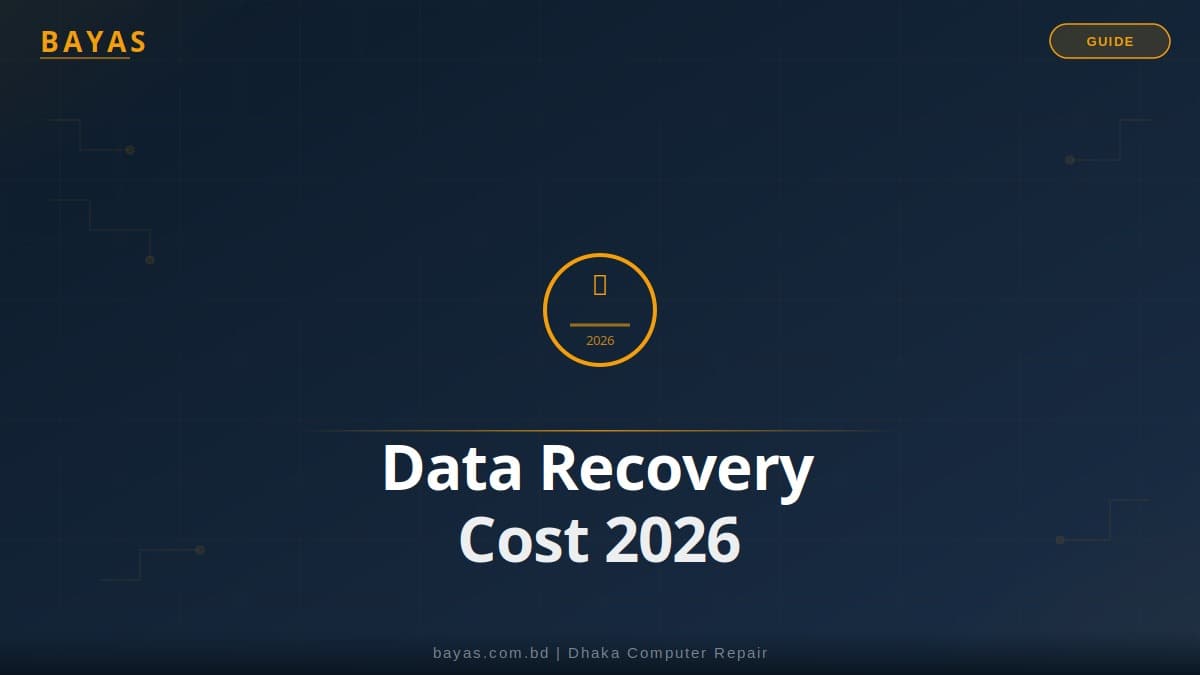 Data Recovery Cost in Dhaka — 2026 Price Guide — BAYAS Computer Repair Dhaka