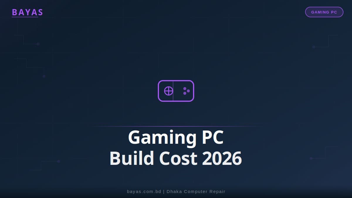Gaming PC Build Cost in Bangladesh 2026 — Ryzen & Intel Budget Guide — BAYAS Computer Repair Dhaka