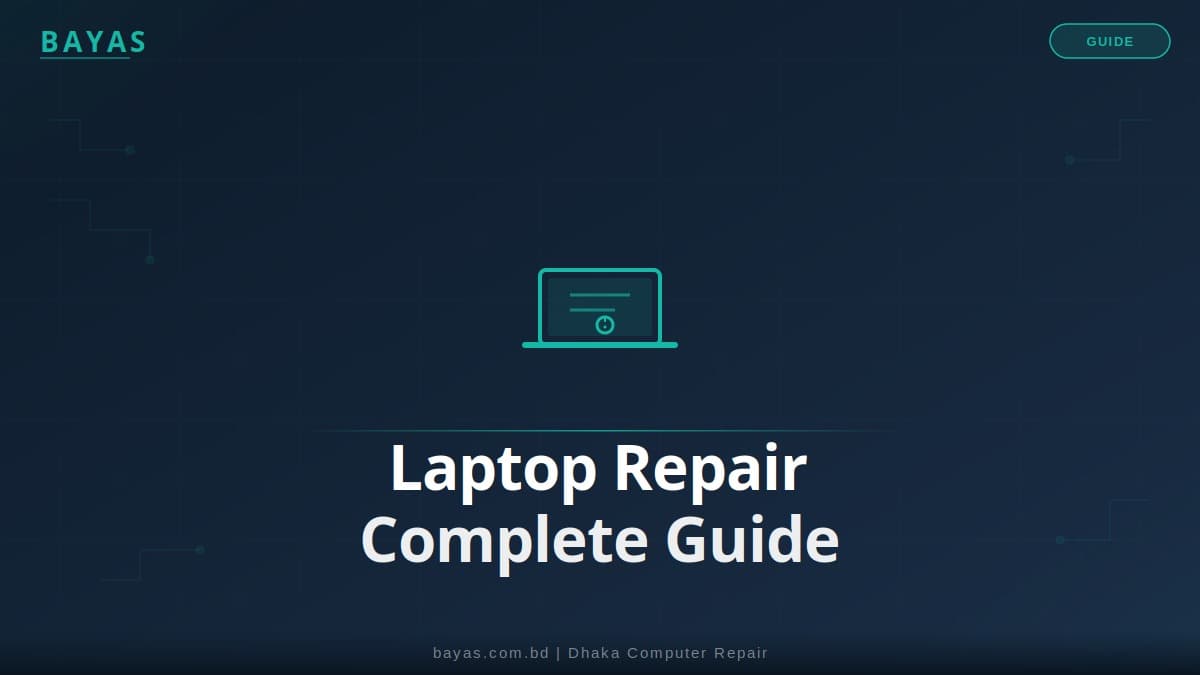 Laptop Computer Repair Dhaka — Complete Guide 2026 — BAYAS Computer Repair Dhaka