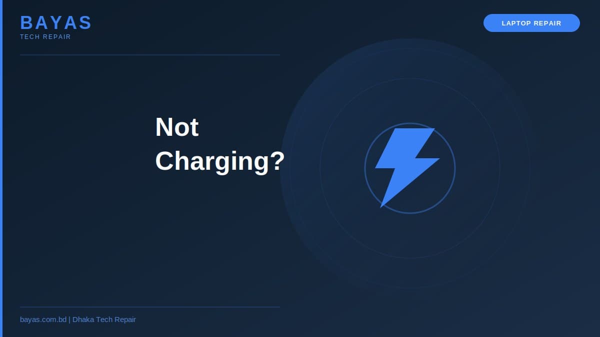 Laptop Not Charging Dhaka — Battery & Charger Fix Guide 2026 — BAYAS Computer Repair Dhaka