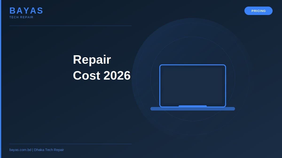 Laptop Repair Cost Dhaka — Complete 2026 Price Guide — BAYAS Computer Repair Dhaka