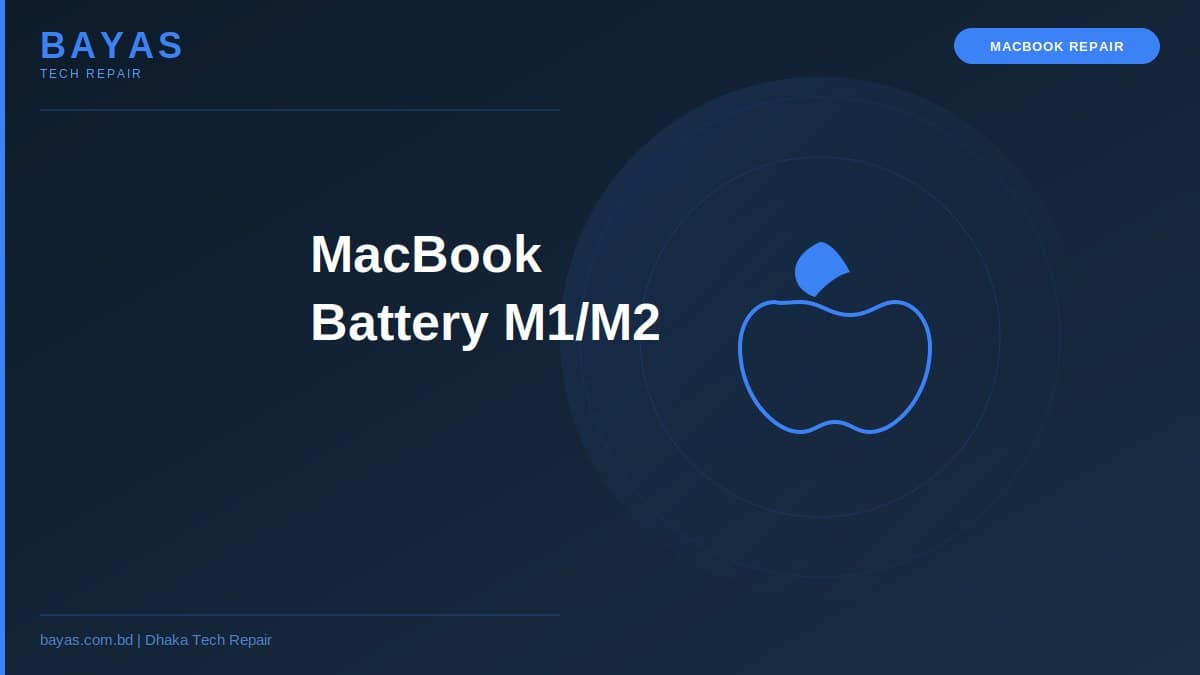 MacBook Battery Replacement Dhaka — M1 M2 Air Pro Cost Guide 2026 — BAYAS Computer Repair Dhaka