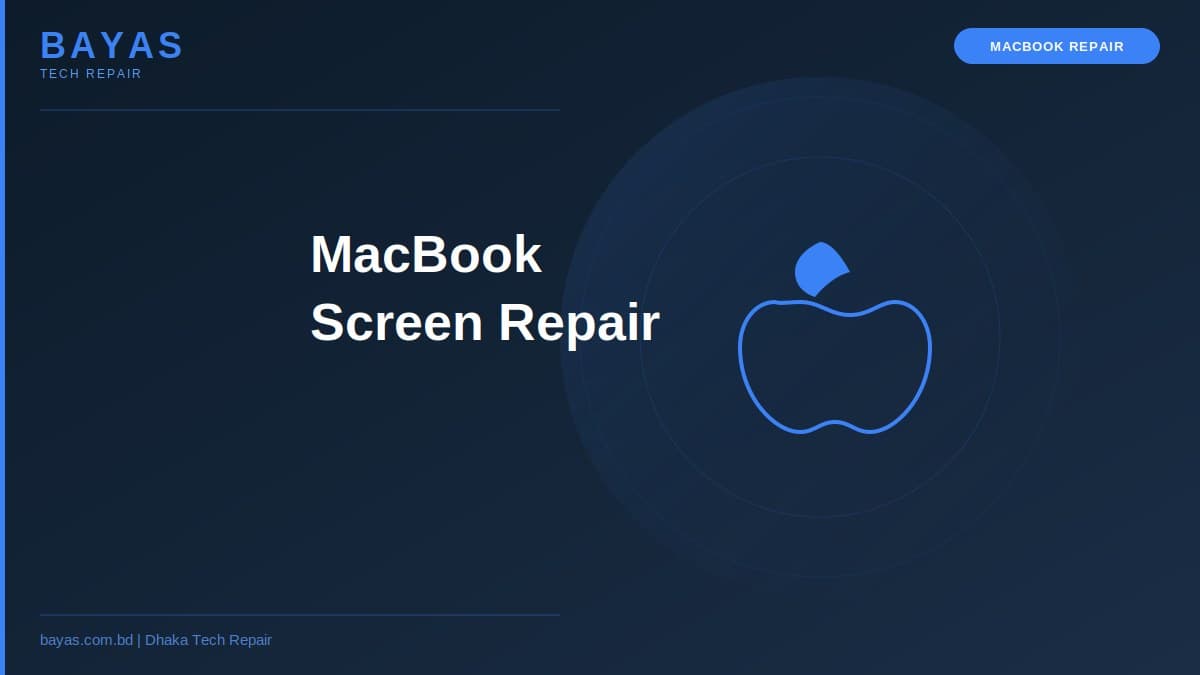 MacBook Screen Repair Dhaka — Display Replacement Cost 2026 — BAYAS Computer Repair Dhaka