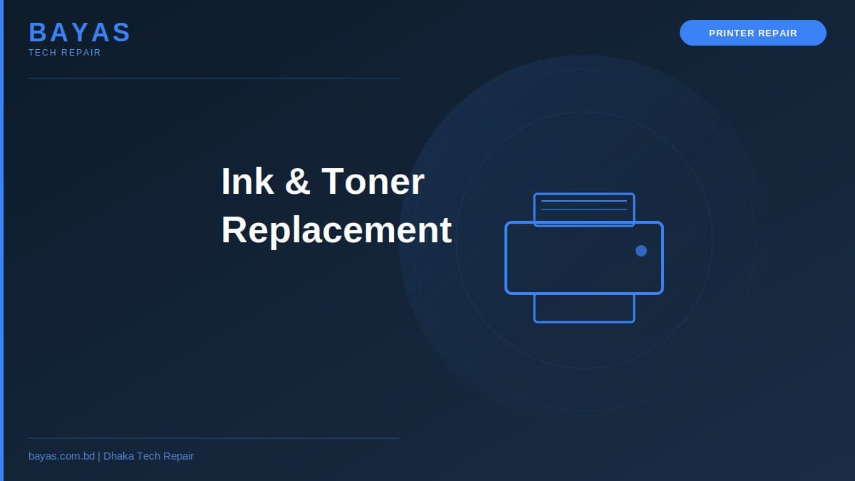 Printer Ink Cartridge & Toner Replacement Dhaka — Cost Guide 2026 — BAYAS Computer Repair Dhaka