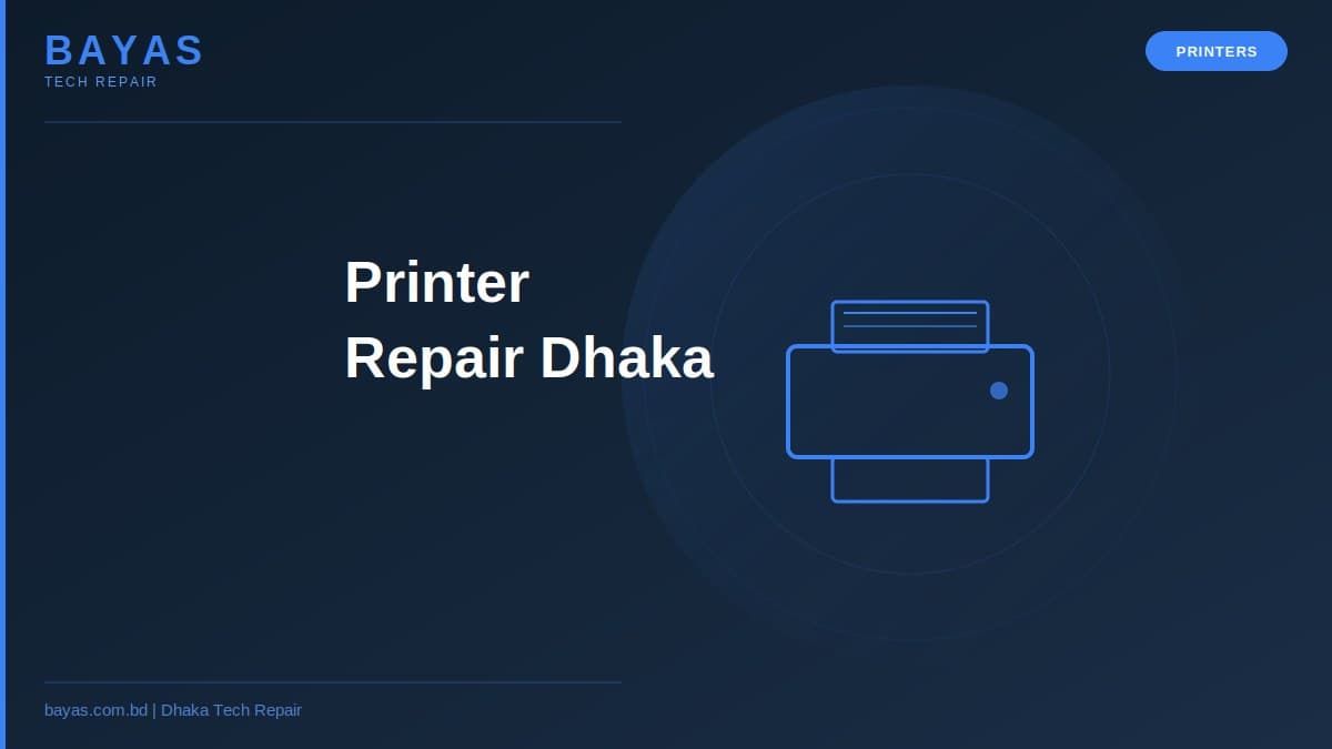 Printer Repair Near Me Dhaka — HP Canon & Epson Home Service — BAYAS Computer Repair Dhaka