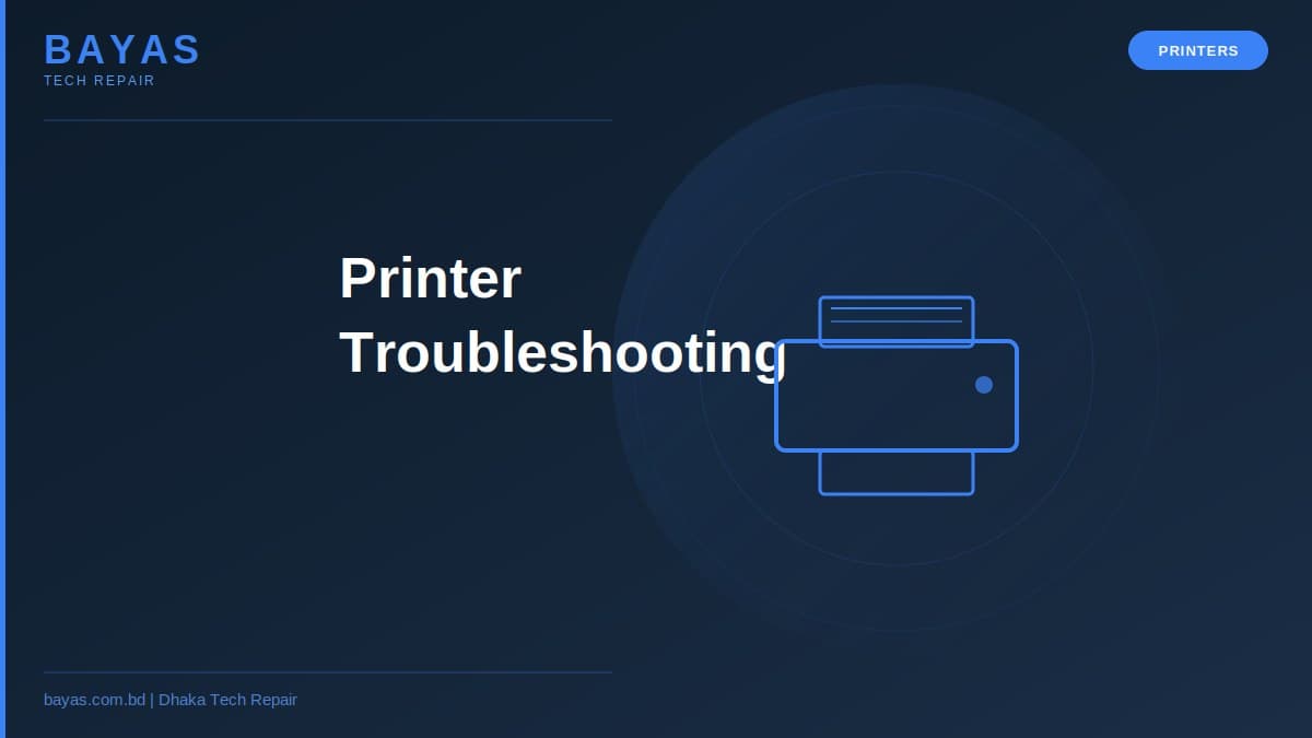 Printer Troubleshooting Dhaka — Home & Office Guide — BAYAS Computer Repair Dhaka
