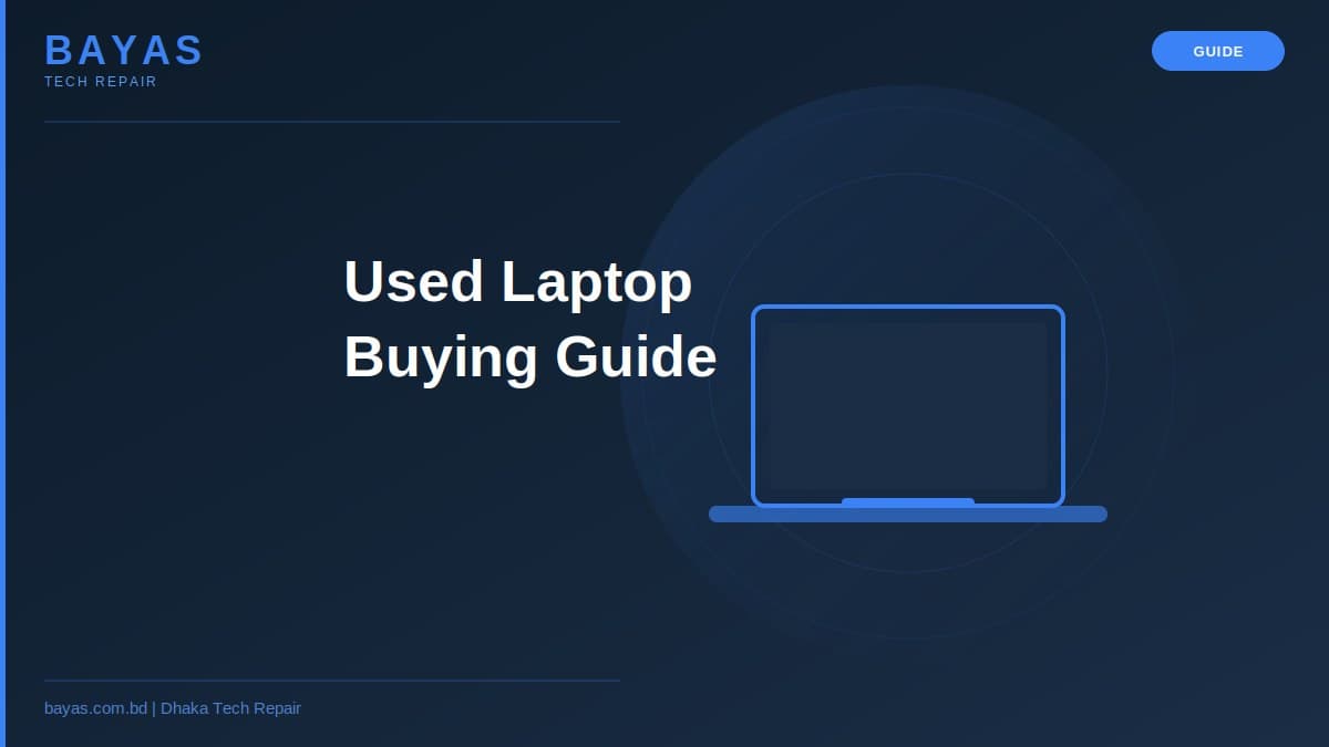 Used Laptop Buying Guide Dhaka — 10-Point Checklist — BAYAS Computer Repair Dhaka