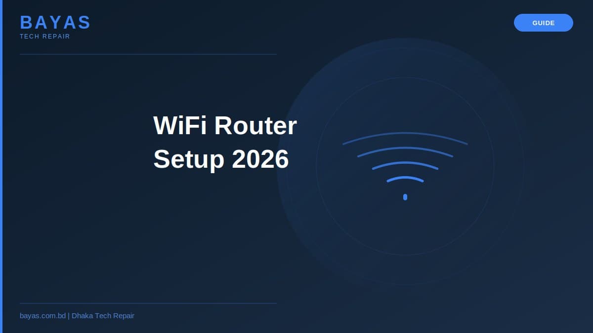 WiFi Router Setup Dhaka — Home & Office Guide 2026 — BAYAS Computer Repair Dhaka